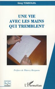 Une vie avec les mains qui tremblent - Tomsoleil Greg - Hergueta Thierry