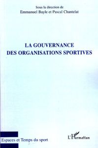 La gouvernance des organisations sportives - Bayle Emmanuel - Chantelat Pascal