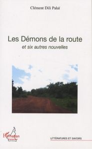 Les Démons de la route. Et six autres nouvelles - Dili Palaï Clément