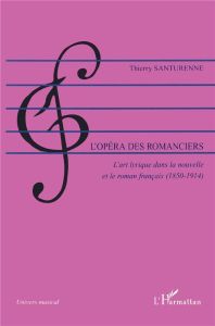 L'opéra des romanciers. L'art lyrique dans la nouvelle et le roman français (1850-1914) - Santurenne Thierry