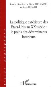 La politique extérieure des Etats-Unis au XXe siècle : le poids des déterminants intérieurs - Melandri Pierre - Ricard Serge