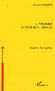 La plus-value en droit fiscal tunisien - Kossentini Mohamed - Baccouche Néji