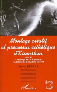 Montage créatif et processus esthétique d'Eisenstein. Suivi de "Montage 38" d'Eisenstein - Bernas Steven - Eisenstein Sergueï - Ducrest Berna