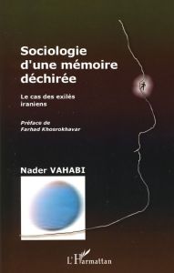 Sociologie d'une mémoire déchirée. Le cas des exilés iraniens - Vahabi Nader - Khosrokhavar Farhad