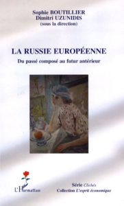 La Russie européenne. Du passé composé au futur antérieur - Boutillier Sophie - Uzunidis Dimitri