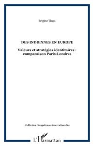 Des Indiennes en Europe. Femmes du Tamil Nad à Paris, femmes du Bengale et du Bengladesh à Londres - Tison Brigitte