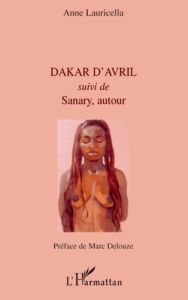 Dakar d'Avril. Suivi de Sanary, autour - Lauricella Anne - Delouze Marc