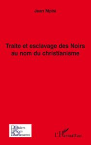 Traite et eclavage des Noirs au nom du chritianisme - Mpisi Jean