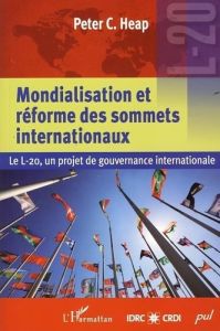 MONDIALISATION ET REFORME DES SOMMETS INTERNATIONAUX LE L 20 UN PROJET DE GOURVERNANCE INTERNATIONAL - HEAP PETER C