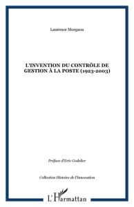 L'invention du contrôle de gestion à la Poste (1923-2003). Ou La spirale du diable ? - Morgana Laurence - Godelier Eric