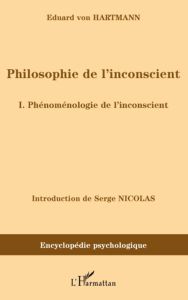 Philosophie de l'inconscient. Volume 1, Phénoménologie de l'inconscient - Hartmann Eduard von - Nicolas Serge