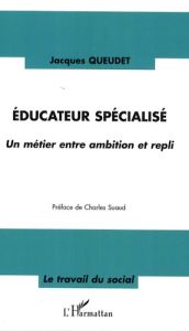 Educateur spécialisé. Un métier entre ambition et repli - Queudet Jacques - Suaud Charles