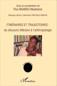 Itinéraires et trajectoires : du discours littéraire à l'anthropologie - Ngandu Nkashama Pius