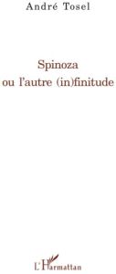 Spinoza ou l'autre (in)finitude - Tosel André