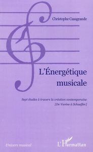 L'Energétique musicale. Sept études à travers la création contemporaine (de Varèse à Schaeffer) - Casagrande Christophe