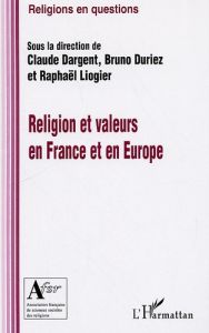 Religion et valeurs en France et en Europe - Dargent Claude - Duriez Bruno - Liogier Raphaël