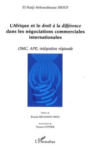 L'Afrique et le droit à la différence dans les négociations commerciales internationales. OMC, APE, - Diouf El Hadji - Melendez Ortis Ricardo - Cottier