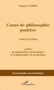 Cours de philosophie positive. Tome 2, La philosophie astronomique et la philosophie de la physique - Comte Auguste