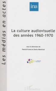 La culture audiovisuelle des années 1960-1970 - Eveno Patrick - Maréchal Denis