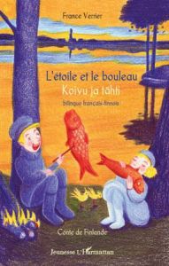 L'étoile et le bouleau. Conte de Finlande, édition bilingue français-finnois - Verrier France - Vergeaux Francine - Laakkonen Tuu