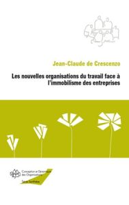 Les nouvelles organisations du travail face a l'immobilisme des entreprises - Crescenzo Jean-Claude de