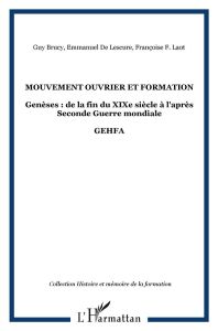 Mouvement ouvrier et formation. Genèses : de la fin du XIXe siècle à l'après Seconde Guerre mondiale - Brucy Guy - Laot Françoise F. - Lescure Emmanuel d