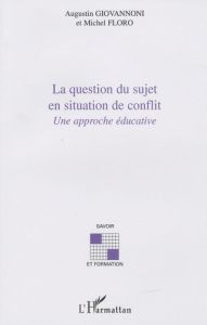 La question du sujet en situation de conflit. Une approche éducative - Giovannoni Augustin - Floro Michel