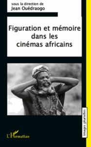 Figuration et mémoire dans les cinémas africains - Ouédraogo Jean