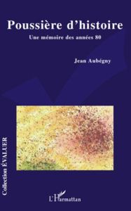 Poussière d'histoire. Une mémoire des années 80 - Aubégny Jean - Clavier Loïc