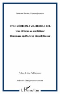 Etre médecin à Villiers-le-Bel, Une éthique au quotidien! Hommage au Docteur Lionel Bécour - Queneau Patrice - Bécour Bertrand