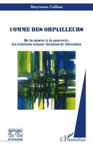 Comme des orpailleurs. De la misère à la pauvreté, les relations comme chemins de libération - Caillaux Maryvonne - Poché Fred