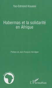 Habermas et la solidarité en Afrique - Kouassi Yao-Edmond - Kervégan Jean-François