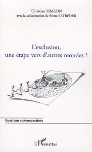 L'exclusion, une étape vers d'autres mondes ? - Siméon Christian - Betbeder Pierre