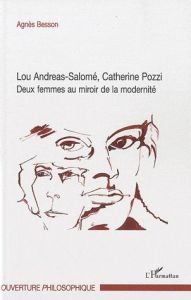 Lou Andreas-Salomé, Catherine Pozzi : Deux femmes au miroir de la modernité - Besson Agnès