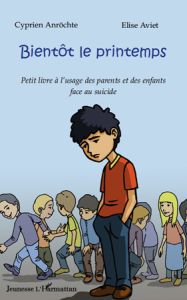 Bientôt le printemps. Petit livre à l'usage des parents et des enfants face au suicide - Anröchte Cyprien - Aviet Elise - Mekhtiev Igor