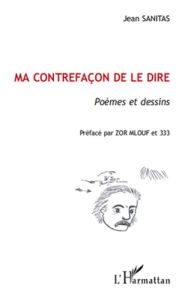 Ma contrefaçon de le dire. Poèmes et dessins - Sanitas Jean