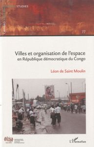 Cahiers africains : Afrika Studies N° 77 : Villes et organisation de l'espace en République démocrat - Saint Moulin Léon de - M'Bokolo Elikia