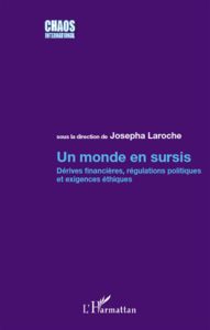 Un monde en sursis. Dérives financières, régulations politiques et exigences éthiques - Laroche Josepha