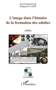 L'image dans l'histoire de la formation des adultes - Laot Françoise F.