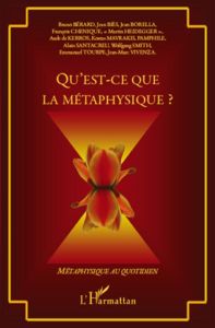 Qu'est-ce que la métaphysique ? - Bérard Bruno - Biès Jean - Borella Jean - Chénique