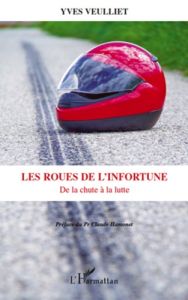 Les roues de l'infortune. De la chute à la lutte - Veulliet Yves - Hamonet Claude