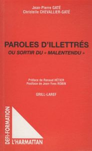 Paroles d'illettrés. Ou sortir du "malentendu" - Gaté Jean-Pierre - Chevallier-Gaté Christelle