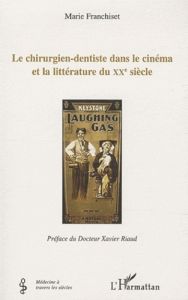 Le chirurgien-dentiste dans le cinéma et la littérature du XXe siècle - Franchiset Marie - Riaud Xavier