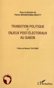 Transition politique et enjeux post-électoraux au Gabon - Moundounga Mouity Patrice