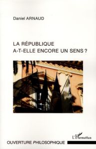 La république a-t-elle encore un sens ? - Arnaud Daniel