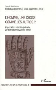 L'homme, une chose comme les autres ? Exploration interdisciplinaire de la frontière homme-chose - Deprez Stanislas - Lecuit Jean-Baptiste