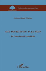 Aux sources du jazz noir. De Congo Plains à Léopoldville - Tchebwa Manda