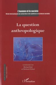 L'Homme et la Société N° 181, 2011/3 : La question anthropologique - Kail Michel - Sobel Richard