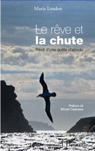 Le rêve et la chute. Récit d'une quête d'absolu - London Maria - Cazenave Michel