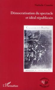 Démocratisation du spectacle et idéal républicain - Coutelet Nathalie